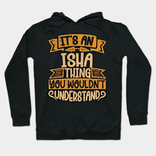 It's An Isha Thing You Wouldn't Understand Hoodie